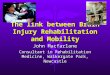 The link between Brain Injury Rehabilitation and Mobility John Macfarlane Consultant in Rehabilitation Medicine, Walkergate Park, Newcastle