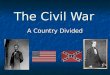 The Civil War A Country Divided. Life in the North Based on industry Based on industry Factories and shipping Factories and shipping Few family farms