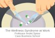 The Wellness Syndrome at Work Professor André Spicer Cass Business School