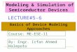By: Engr. Irfan Ahmed Halepoto Basics of Device Modeling Approaches Modeling & Simulation of Semiconductor Devices LECTURE#5-6 Course: ME-ESE-11