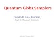 Quantum Gibbs Samplers Fernando G.S.L. Brandão QuArC, Microsoft Research Q-QuArC Retreat, 2015
