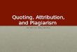 Quoting, Attribution, and Plagiarism PR 305: Dr. Kelly Winfrey