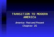 TRANSITION TO MODERN AMERICA America: Past and Present Chapter 25