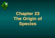Chapter 23 The Origin of Species. Question? u What is a species? u Comment - Evolution theory must also explain how species originate