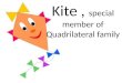 Kite, special member of Quadrilateral family. Family of Quadrilaterals