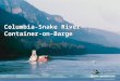 Columbia-Snake River Container-on-Barge. PNW Location