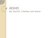 ADHD By: Kourtni, Chelsea, and Aaron. What is ADHD? ADHD stands for Attention deficit hyperactivity disorder ADHD is a problem with inattentiveness, over-activity,