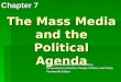 The Mass Media and the Political Agenda Chapter 7 Edwards, Wattenberg, and Lineberry Government in America: People, Politics, and Policy Fourteenth Edition