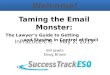 Taming the Email Monster: The Lawyer’s Guide to Getting and Staying in Control of Email InPractice CT, May 2, 2013 Bill Jawitz Doug Brown