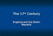 The 17 th Century England and the Dutch Republic