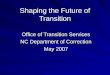 Shaping the Future of Transition Office of Transition Services NC Department of Correction May 2007