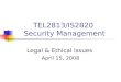 TEL2813/IS2820 Security Management Legal & Ethical Issues April 15, 2008