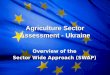 Agriculture Sector Assessment - Ukraine Overview of the Sector Wide Approach (SWAP)