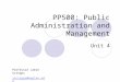 PP500: Public Administration and Management Unit 4 Professor Jamie Scripps jscripps@kaplan.edu