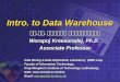 Intro. to Data Warehouse รศ. ดร. วรพจน์ กรีสุระเดช Worapoj Kreesuradej, Ph.D. Associate Professor Data Mining & Data Exploration Laboratory