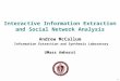 1 Interactive Information Extraction and Social Network Analysis Andrew McCallum Information Extraction and Synthesis Laboratory UMass Amherst