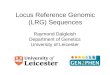 Locus Reference Genomic (LRG) Sequences Raymond Dalgleish Department of Genetics University of Leicester