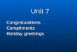 Unit 7 Unit 7 CongratulationsCompliments Holiday greetings