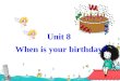 Unit 8 When is your birthday? /`bɜ:Ѳdeɪ//`bɜ:Ѳdeɪ/ 生日 birthday birth day /`bɜ:Ѳ//`bɜ:Ѳ/ /de ɪ / 出生 日子 Birthday=The day of birth