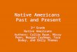 Native Americans Past and Present 2 nd Grade Native Americans Authors: Callie Ryan, Missy Penn, Meagan Cashman, Tara Bodey, and Emily Thomas