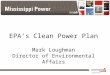EPA’s Clean Power Plan Mark Loughman Director of Environmental Affairs
