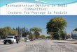 Transportation Options in Small Communities: Lessons for Portage la Prairie Deepa Chandran Masters Student Department of City Planning University of Manitoba