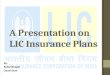 A Presentation on LIC Insurance Plans By- Rahul Bhagat Deval Shah