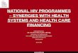 Www.ias2011.org NATIONAL HIV PROGRAMMES – SYNERGIES WITH HEALTH SYSTEMS AND HEALTH CARE FINANCING PRESENTED BY DR. VELEPHI OKELLO (BSC, MBCHB) NATIONAL