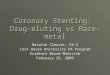 Coronary Stenting: Drug-eluting vs Bare-metal Natalie Cleaver, PA-S Lock Haven University PA Program Evidence Based Medicine February 26, 2009