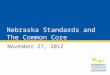 Nebraska Standards and The Common Core November 27, 2012