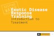 1 Exotic Disease Response Training Introduction to Treatment