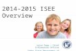 Joyce Popp – Chief Information Officer Idaho State Department of Education 2014-2015 ISEE Overview