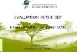 EVALUATION IN THE GEF Familiarization Seminar 2012 Aaron Zazueta Chief Evaluation Officer