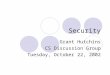 Security Grant Hutchins CS Discussion Group Tuesday, October 22, 2002