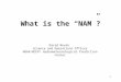 1 What is the “NAM”? David Novak Science and Operations Officer NOAA/NCEP/ Hydrometeorological Prediction Center