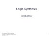 Courtesy RK Brayton (UCB) and A Kuehlmann (Cadence) 1 Logic Synthesis Introduction