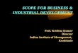 SCOPE FOR BUSINESS & INDUSTRIAL DEVELOPMENT Prof. Krishna Kumar Director Indian Institute of Management, Kozhikode