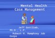 Mental Health Case Management Jeff Gottlieb, Ph.D., L.P. Hubert H. Humphrey Job Corps