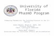 University of Florida PharmD Program Preparing Pharmacists for Evolving Practice in the 21 st Century Karen Whalen, Pharm.D., BCPS, CDE Clinical Professor