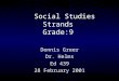 Social Studies Strands Grade:9 Dennis Greer Dr. Helms Ed 439 28 February 2001