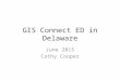 GIS Connect ED in Delaware June 2015 Cathy Cooper