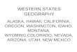 WESTERN STATES GEOGRAPHY ALASKA, HAWAII, CALIFORNIA, OREGON, WASHINGTON, IDAHO, MONTANA, WYOMING,COLORADO, NEVADA, ARIZONA. UTAH, NEW MEXICO