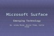Microsoft Surface Emerging Technology By: Jeremy Moody, Bryson Tharp, Carrie Chudy