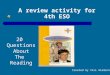 A review activity for 4th ESO Created by Visi Alaminos 20 Questions About The Reading