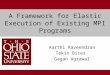 A Framework for Elastic Execution of Existing MPI Programs Aarthi Raveendran Tekin Bicer Gagan Agrawal 1