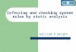 Inferring and checking system rules by static analysis William R Wright