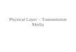 Physical Layer – Transmission Media. Transmission Media Two basic formats –Guided media : wires, fiber optics Medium is important –Unguided media : wireless,