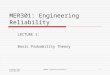 L Berkley Davis Copyright 2009 MER301: Engineering Reliability1 LECTURE 1: Basic Probability Theory