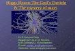 Higgs Boson-The God’s Particle & The mystery of mass Higgs Boson-The God’s Particle & The mystery of mass Dr.S.Sanyasi Raju Reader & H.O.D. of Physics