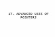 17. ADVANCED USES OF POINTERS. Dynamic Storage Allocation Many programs require dynamic storage allocation: the ability to allocate storage as needed
